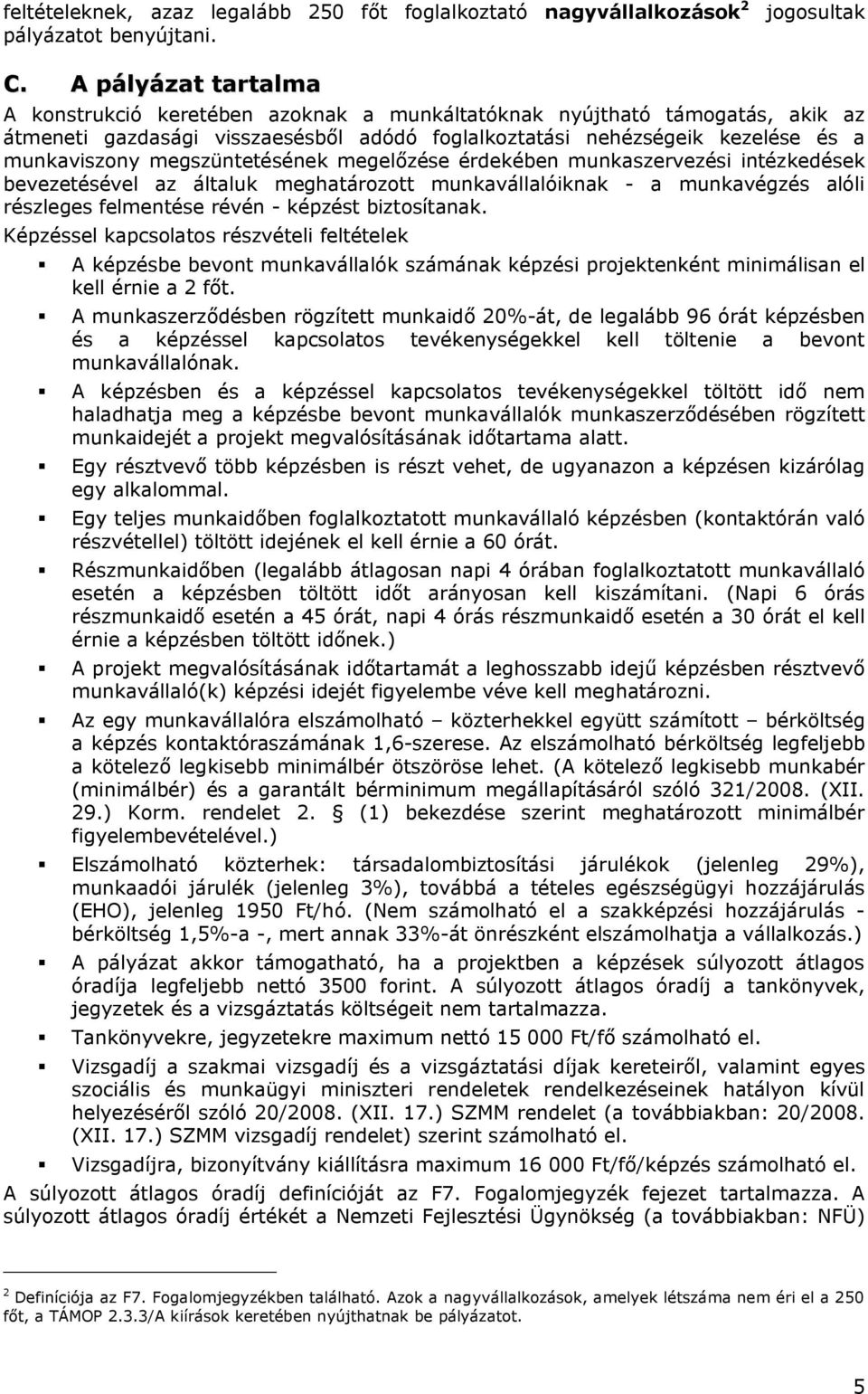 megszüntetésének megelőzése érdekében munkaszervezési intézkedések bevezetésével az általuk meghatározott munkavállalóiknak - a munkavégzés alóli részleges felmentése révén - képzést biztosítanak.