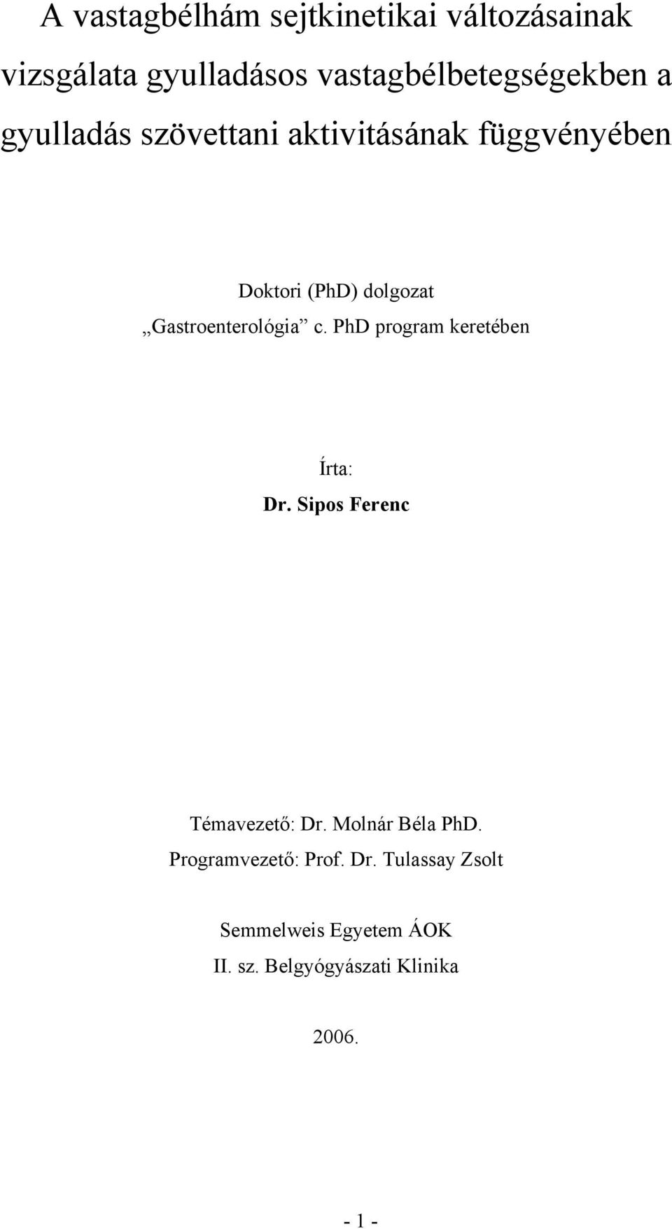 PhD program keretében Írta: Dr. Sipos Ferenc Témavezető: Dr. Molnár Béla PhD.