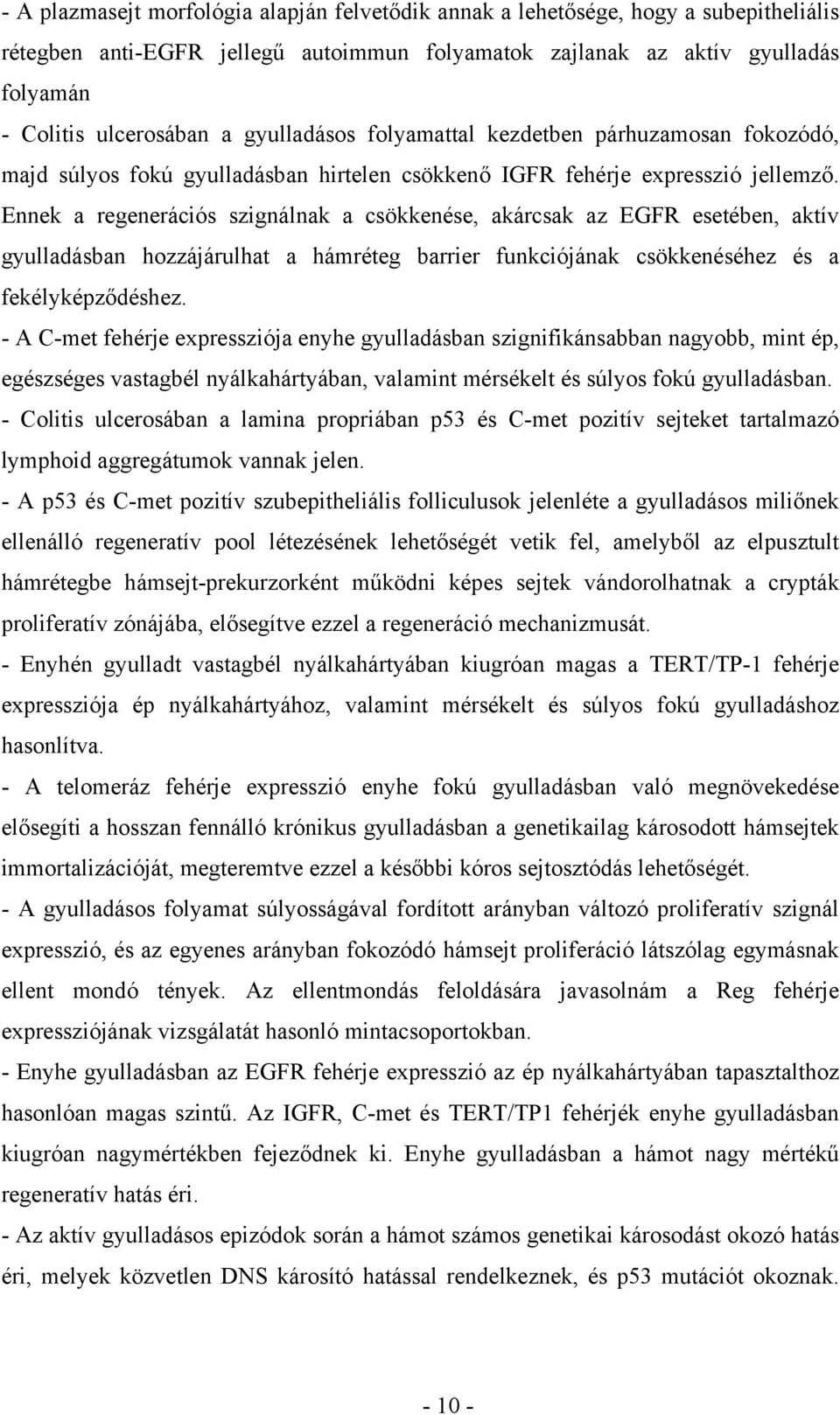 Ennek a regenerációs szignálnak a csökkenése, akárcsak az EGFR esetében, aktív gyulladásban hozzájárulhat a hámréteg barrier funkciójának csökkenéséhez és a fekélyképződéshez.