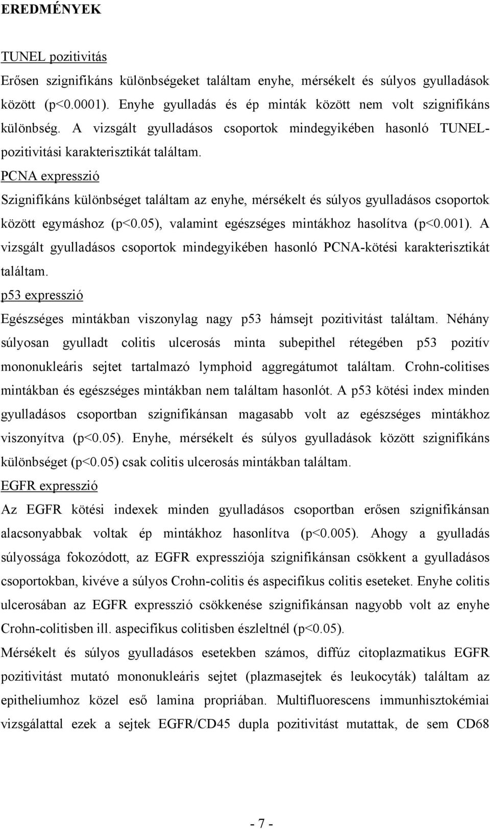 PCNA expresszió Szignifikáns különbséget találtam az enyhe, mérsékelt és súlyos gyulladásos csoportok között egymáshoz (p<0.05), valamint egészséges mintákhoz hasolítva (p<0.001).