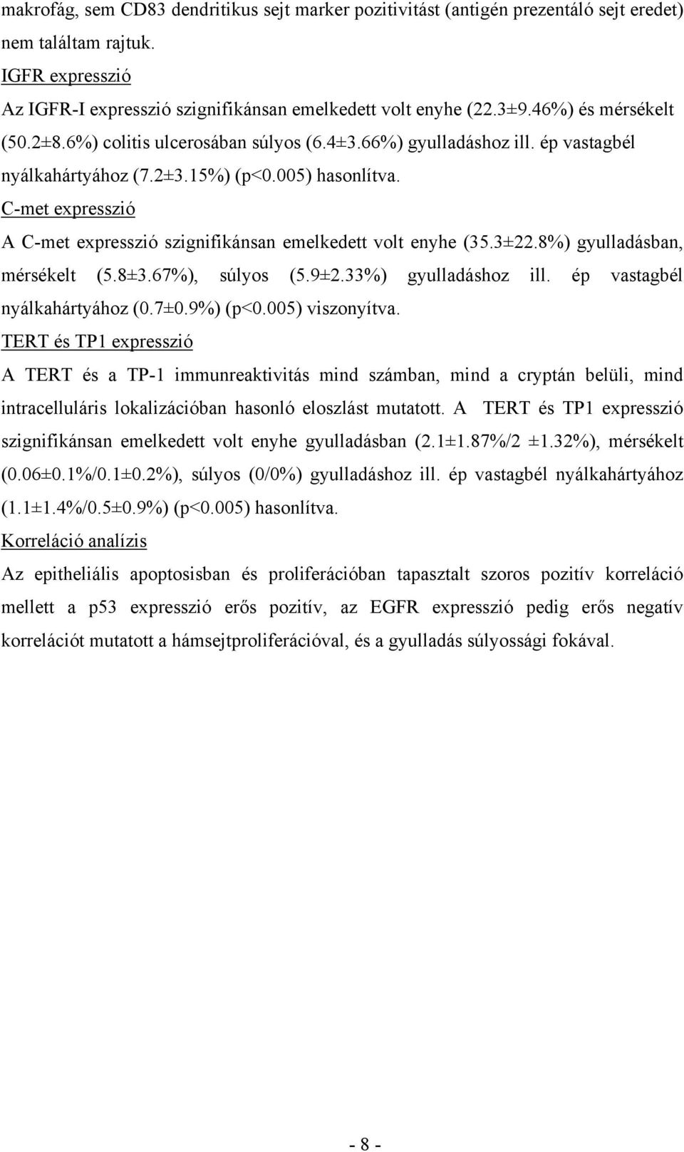 C-met expresszió A C-met expresszió szignifikánsan emelkedett volt enyhe (35.3±22.8%) gyulladásban, mérsékelt (5.8±3.67%), súlyos (5.9±2.33%) gyulladáshoz ill. ép vastagbél nyálkahártyához (0.7±0.