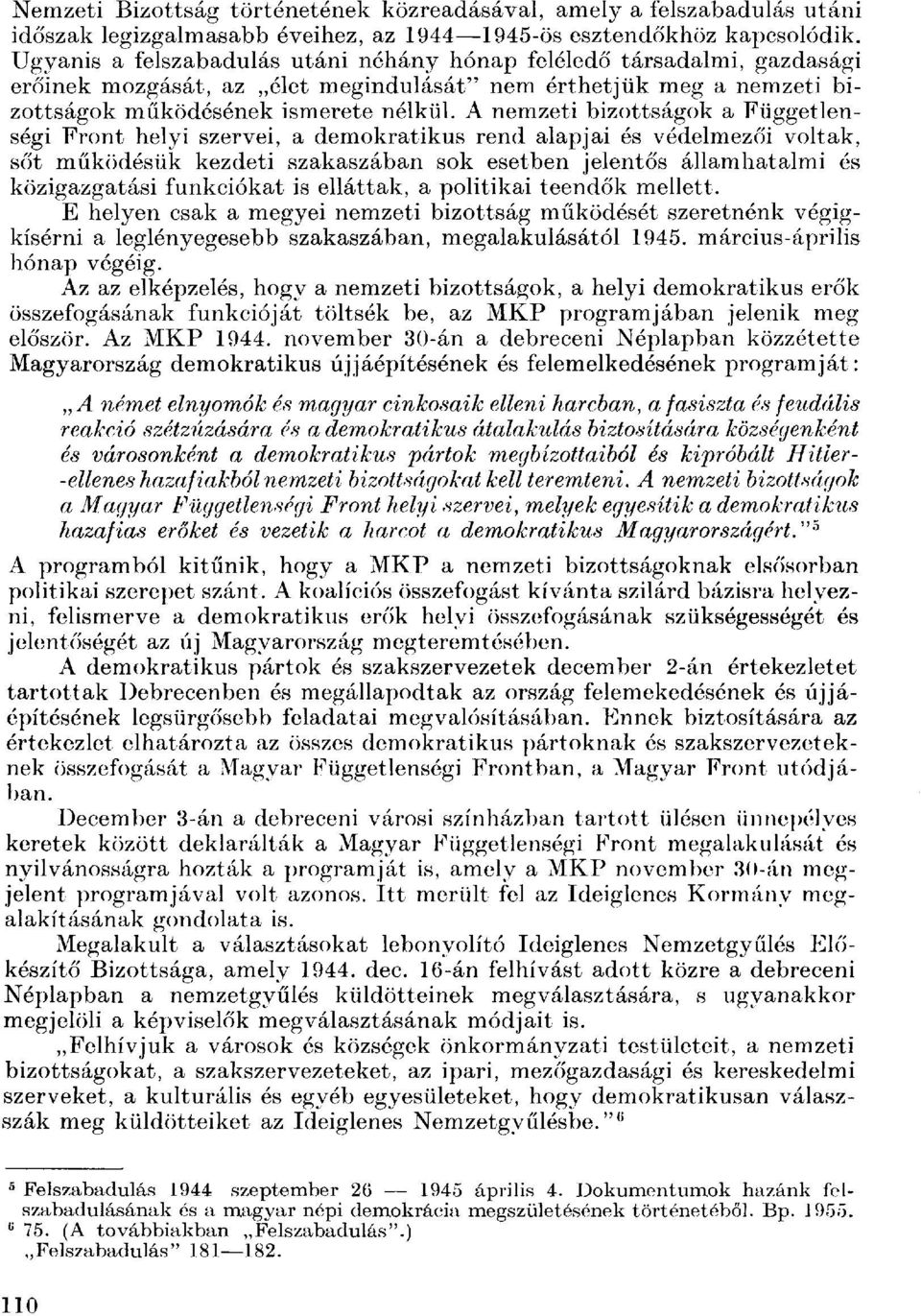 A nemzeti bizottságok a Függetlenségi Front helyi szervei, a demokratikus rend alapjai és védelmezői voltak, sőt működésük kezdeti szakaszában sok esetben jelentős államhatalmi és közigazgatási