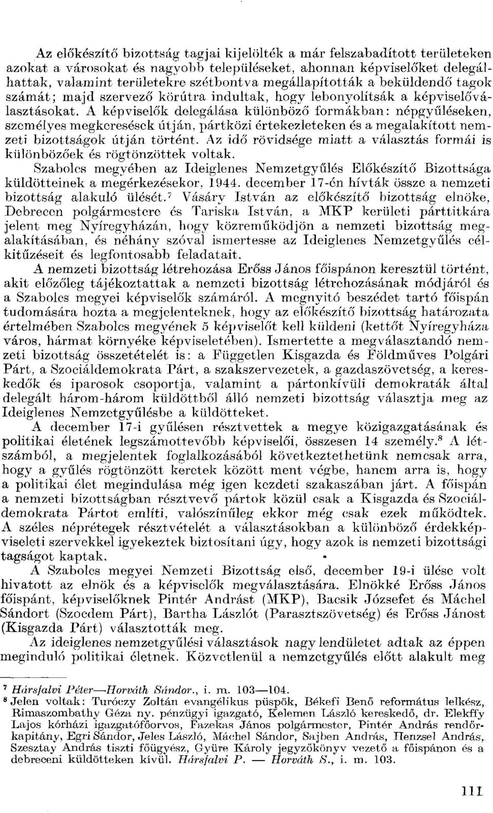A képviselők delegálása különböző formákban: népgyűléseken, személyes megkeresések útján, pártközi értekezleteken és a megalakított nemzeti bizottságok útján történt.