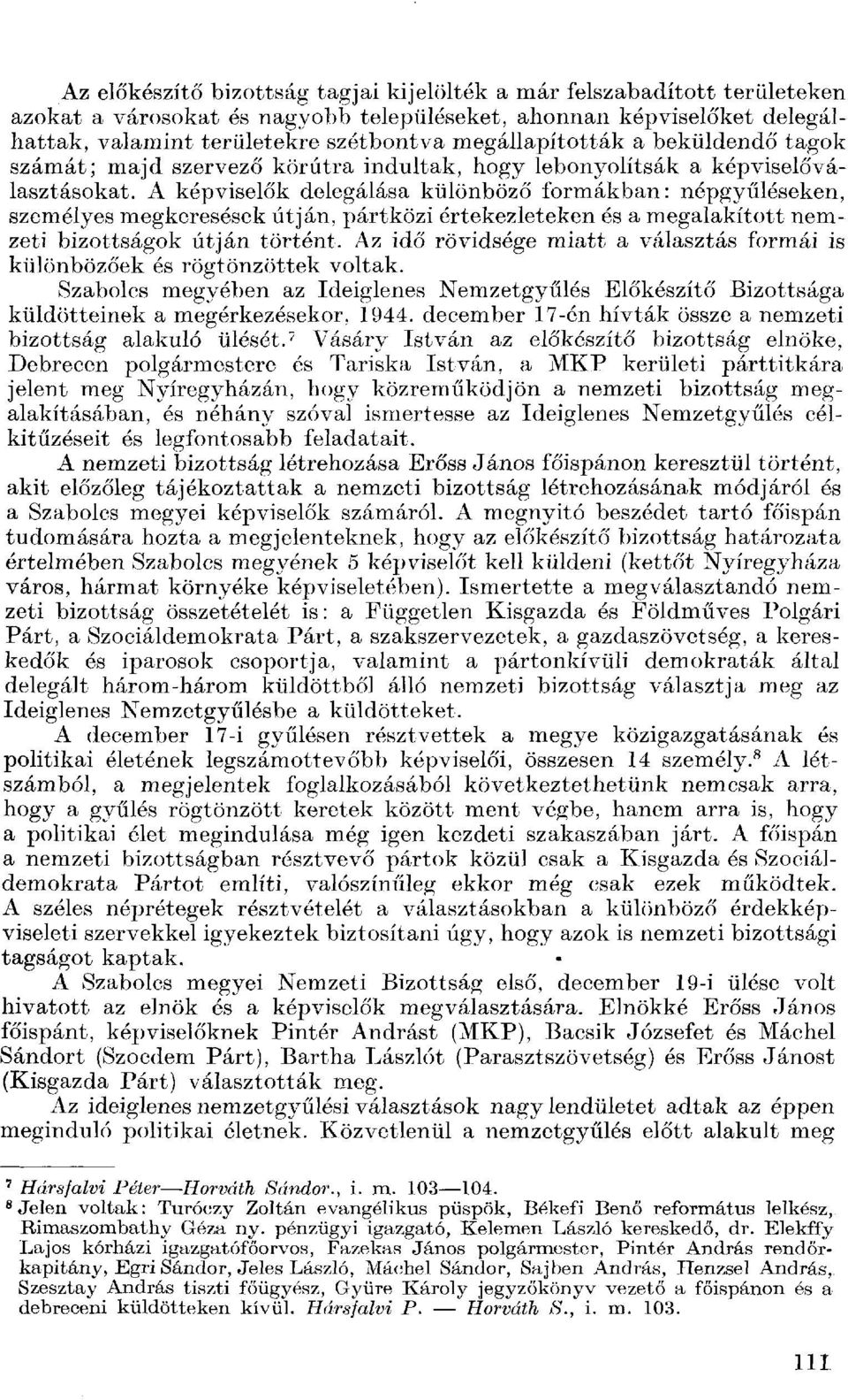 A képviselők delegálása különböző formákban: népgyűléseken, személyes megkeresések útján, pártközi értekezleteken és a megalakított nemzeti bizottságok útján történt.