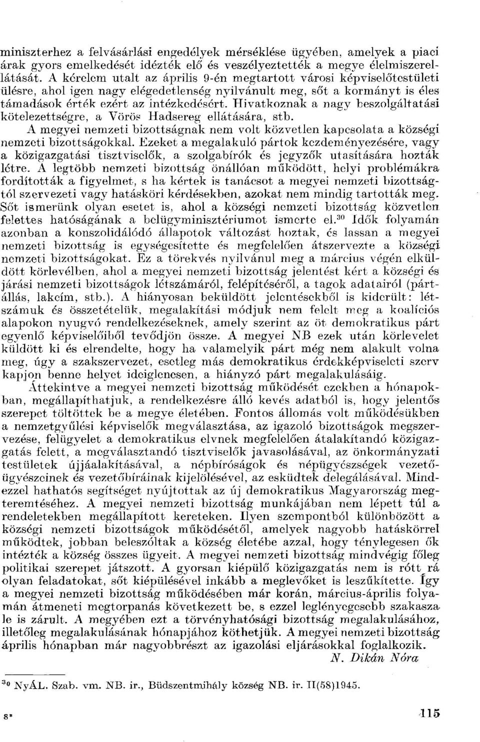 Hivatkoznak a nagy beszolgáltatasi kötelezettségre, a Vörös Hadsereg ellátására, stb. A megyei nemzeti bizottságnak nem volt közvetlen kapcsolata a községi nemzeti bizottságokkal.