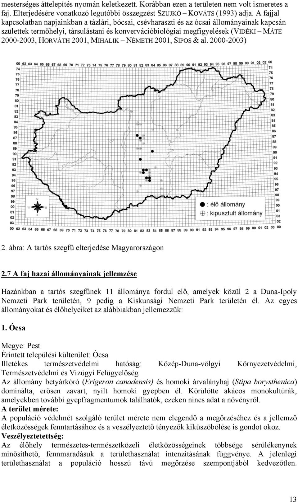 HORVÁTH 2001, MIHALIK NÉMETH 2001, SIPOS & al. 2000-2003) 2. ábra: A tartós szegfű elterjedése Magyarországon 2.