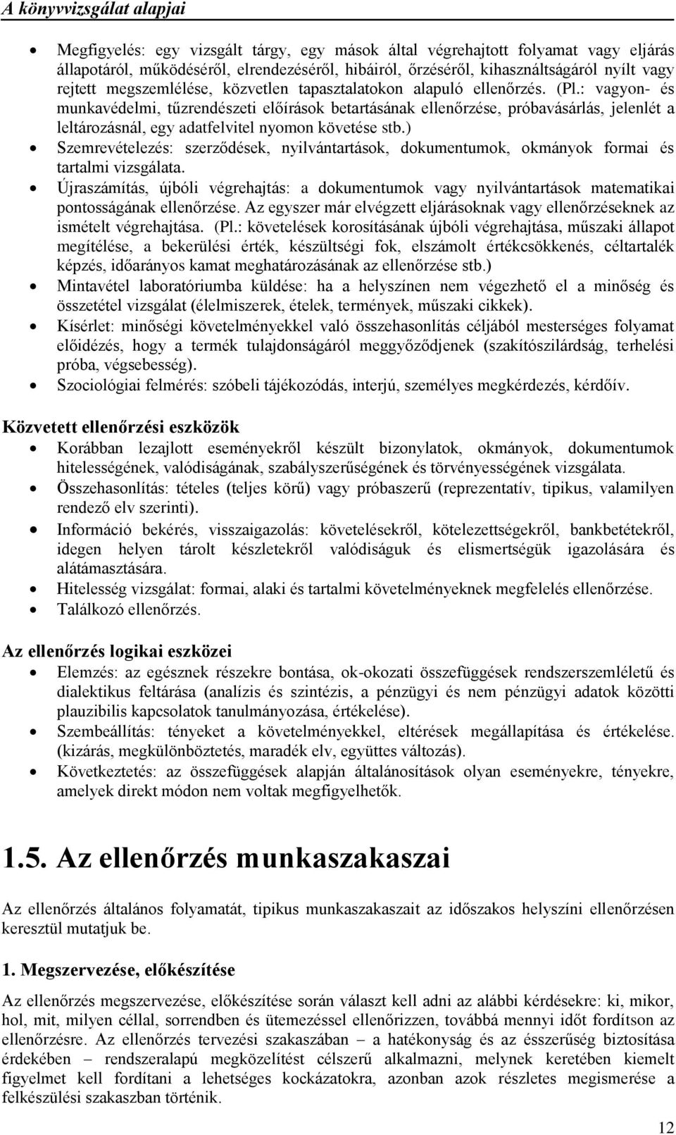 : vagyon- és munkavédelmi, tűzrendészeti előírások betartásának ellenőrzése, próbavásárlás, jelenlét a leltározásnál, egy adatfelvitel nyomon követése stb.