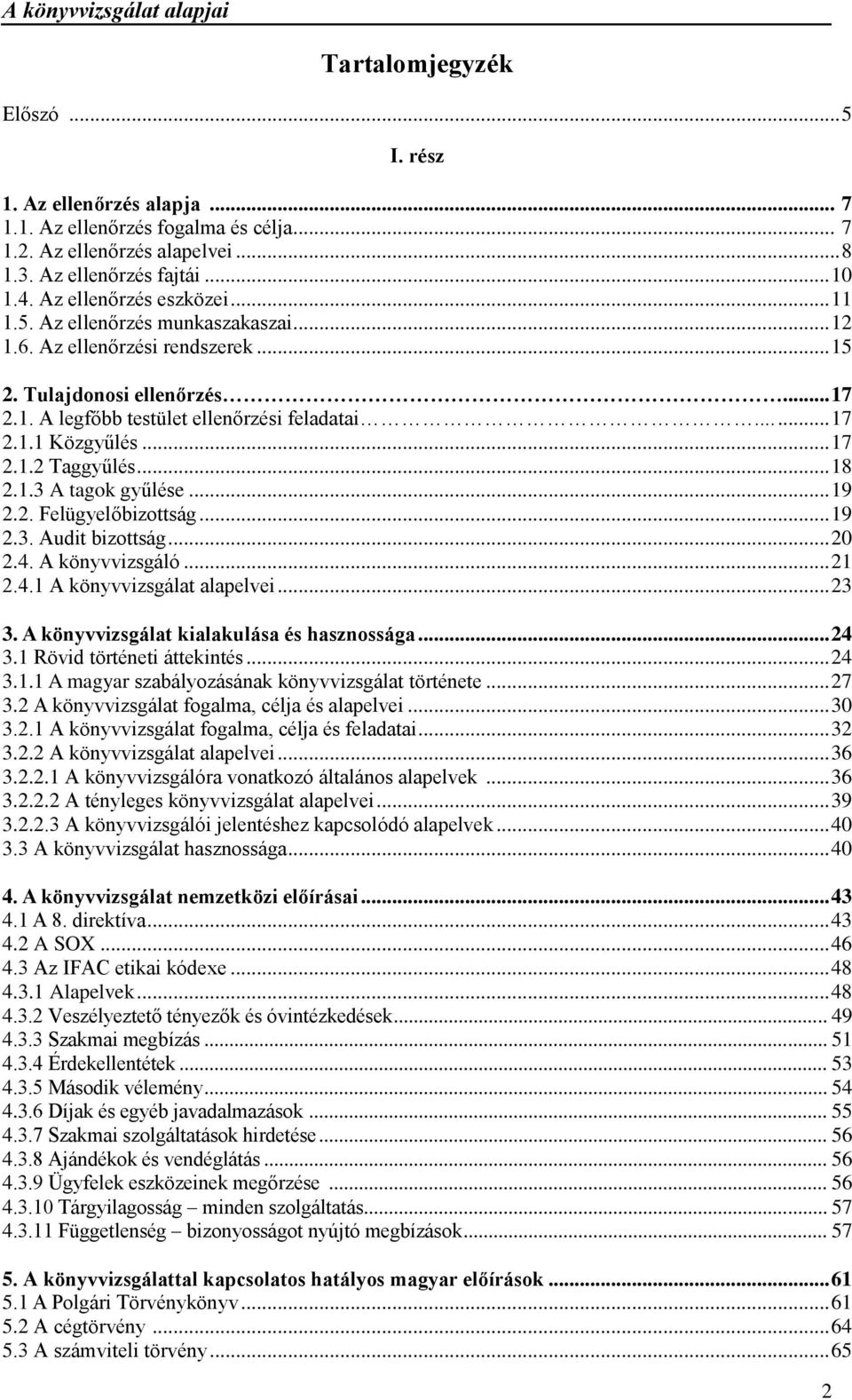 .. 18 2.1.3 A tagok gyűlése... 19 2.2. Felügyelőbizottság... 19 2.3. Audit bizottság... 20 2.4. A könyvvizsgáló... 21 2.4.1 A könyvvizsgálat alapelvei... 23 3.