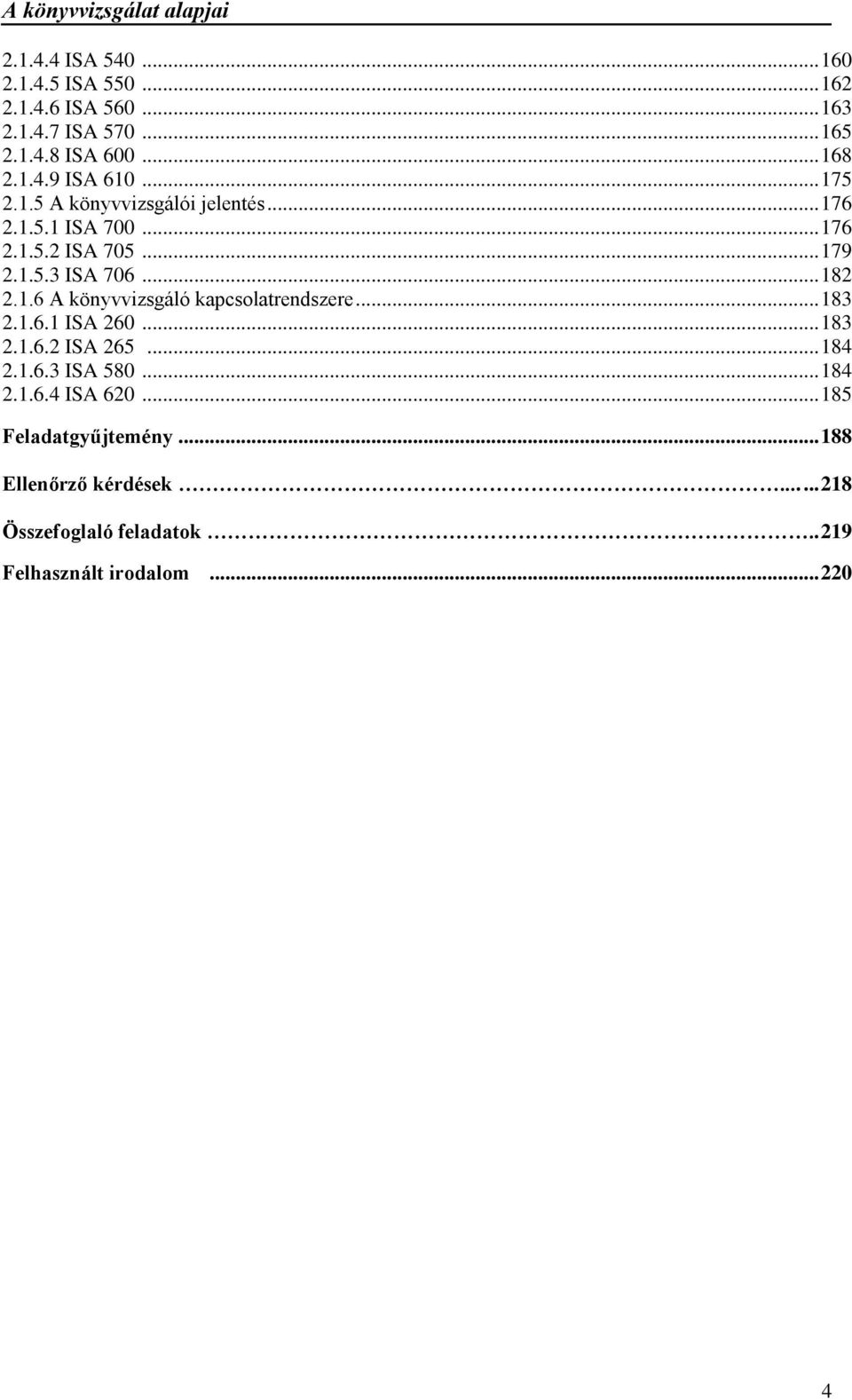 .. 183 2.1.6.1 ISA 260... 183 2.1.6.2 ISA 265... 184 2.1.6.3 ISA 580... 184 2.1.6.4 ISA 620... 185 Feladatgyűjtemény.