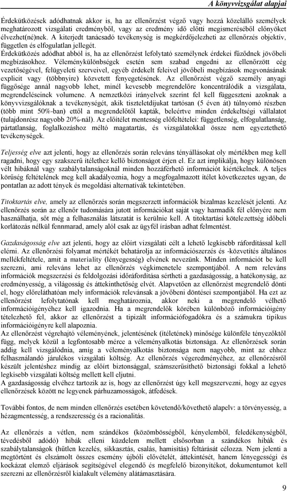 Érdekütközés adódhat abból is, ha az ellenőrzést lefolytató személynek érdekei fűződnek jövőbeli megbízásokhoz.