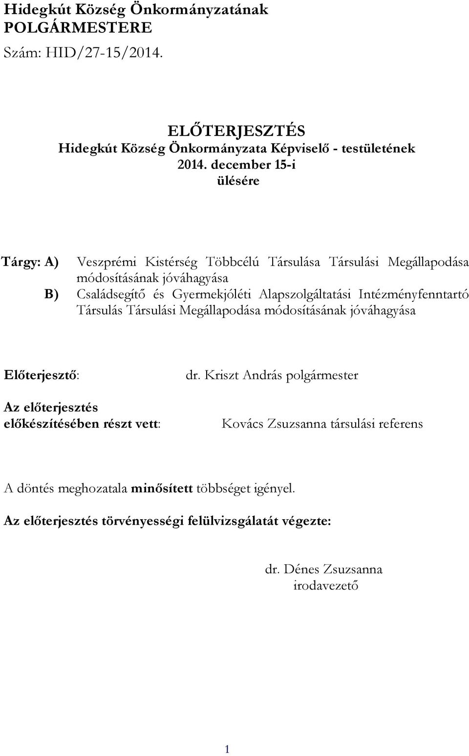 Alapszolgáltatási Intézményfenntartó Társulás Társulási Megállapodása módosításának jóváhagyása Előterjesztő: Az előterjesztés előkészítésében részt vett: dr.