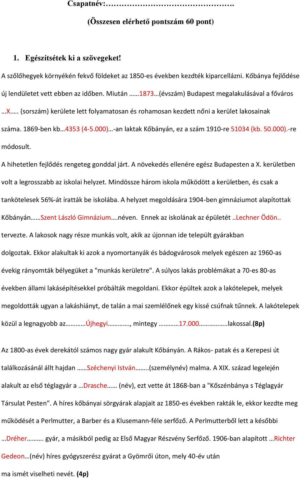 . (sorszám) kerülete lett folyamatosan és rohamosan kezdett nőni a kerület lakosainak száma. 1869-ben kb 4353 (4-5.000) -an laktak Kőbányán, ez a szám 1910-re 51034 (kb. 50.000).-re módosult.