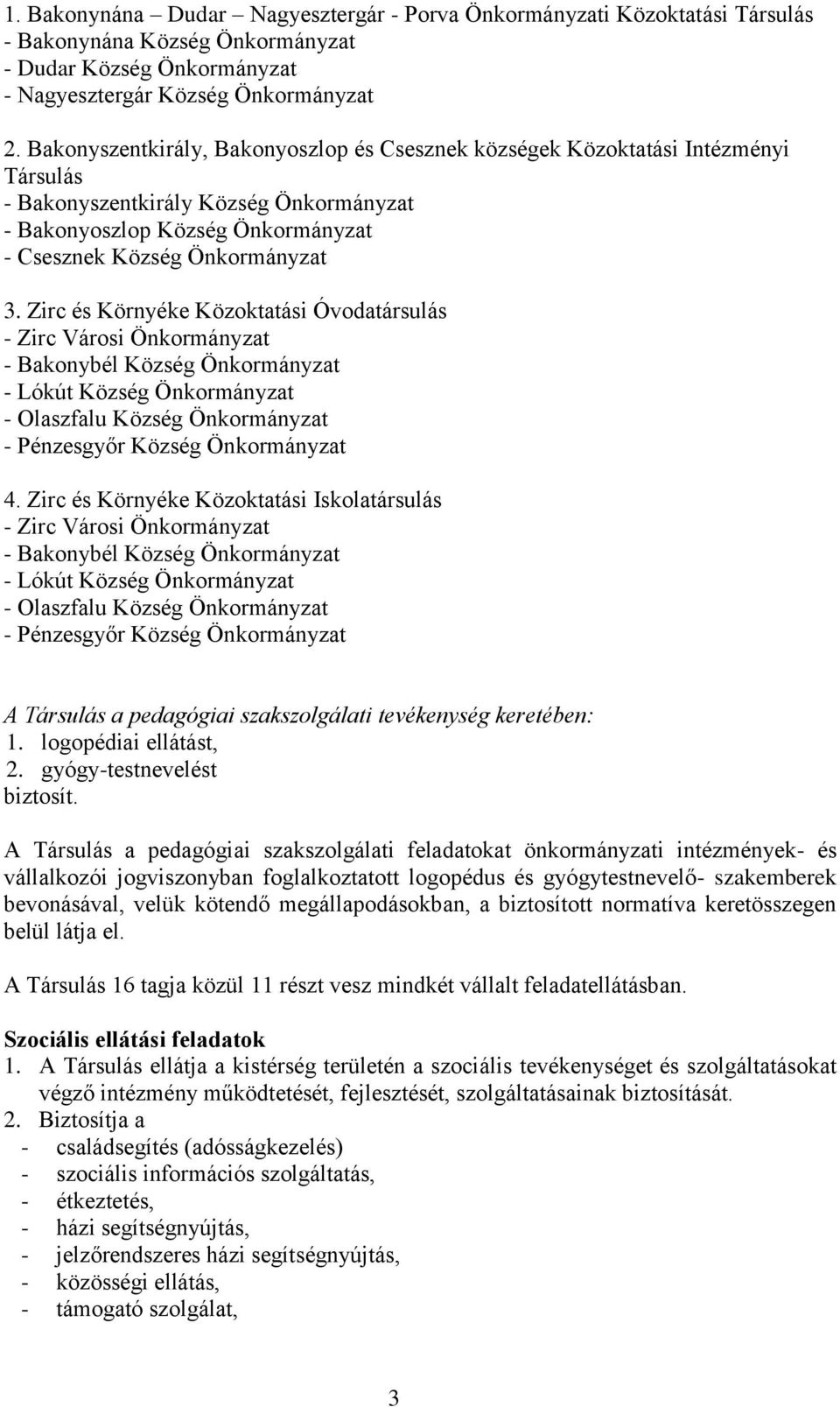 Zirc és Környéke Közoktatási Óvodatársulás - Zirc Városi Önkormányzat - Bakonybél Község Önkormányzat - Lókút Község Önkormányzat - Olaszfalu Község Önkormányzat - Pénzesgyőr Község Önkormányzat 4.