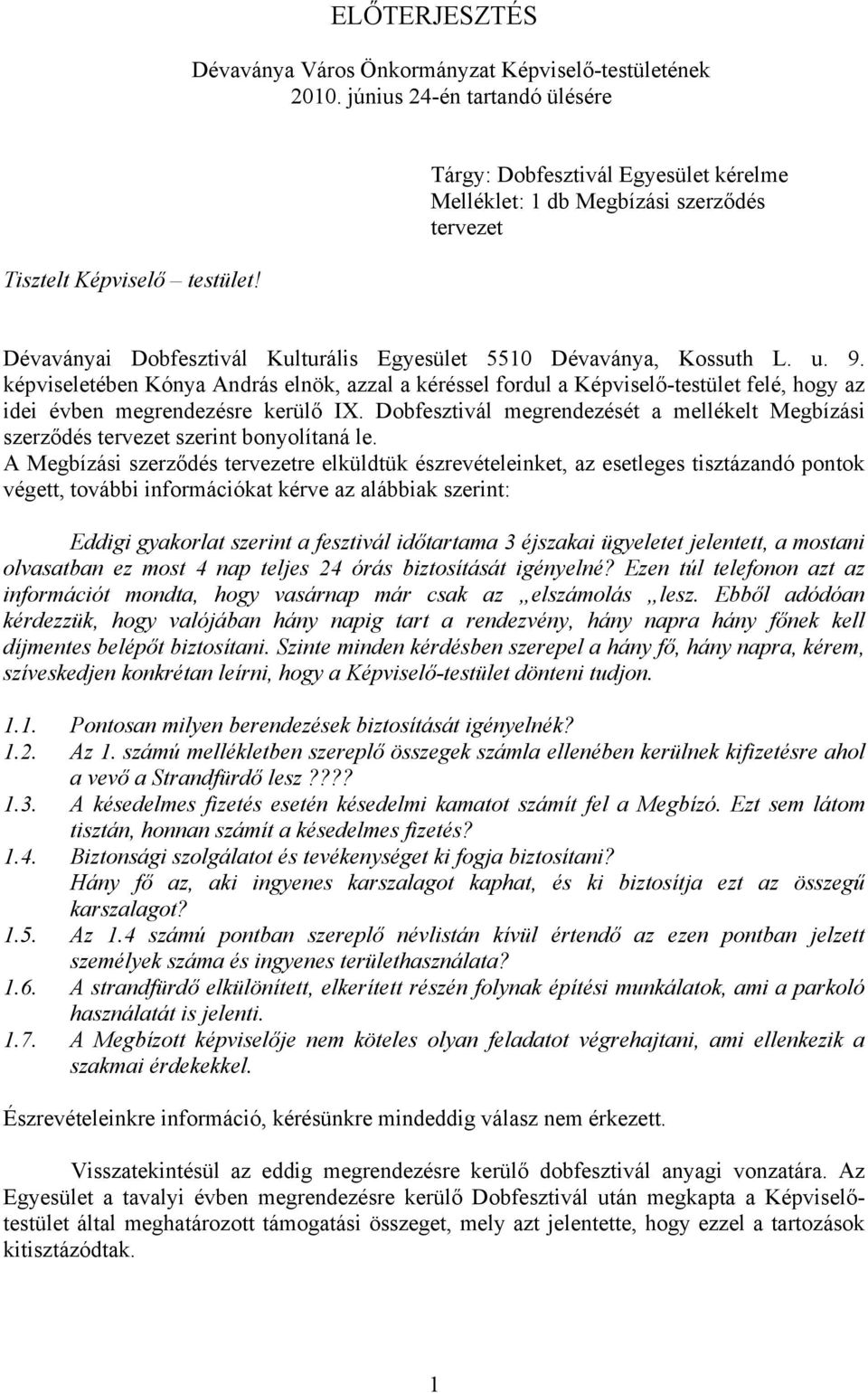 képviseletében Kónya András elnök, azzal a kéréssel fordul a Képviselő-testület felé, hogy az idei évben megrendezésre kerülő IX.