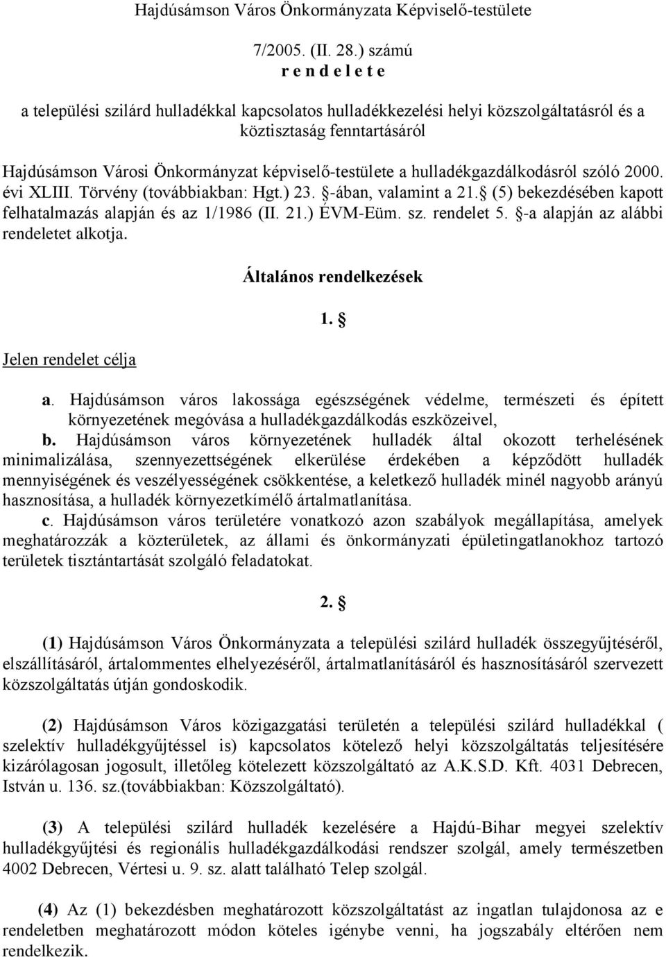 hulladékgazdálkodásról szóló 2000. évi XLIII. Törvény (továbbiakban: Hgt.) 23. -ában, valamint a 21. (5) bekezdésében kapott felhatalmazás alapján és az 1/1986 (II. 21.) ÉVM-Eüm. sz. rendelet 5.