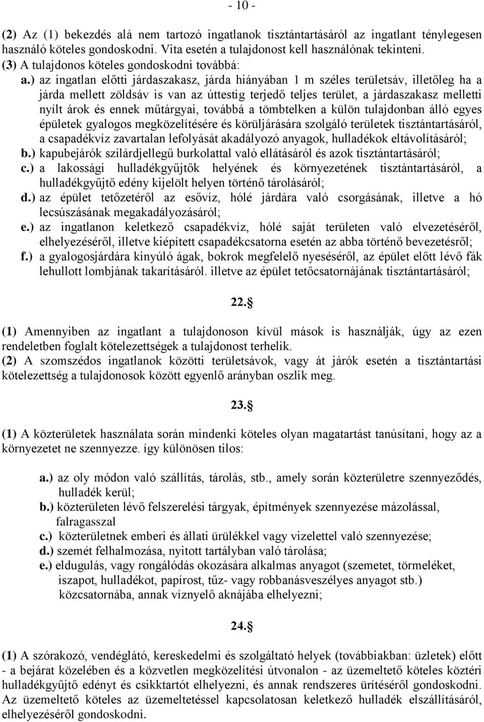 ) az ingatlan előtti járdaszakasz, járda hiányában 1 m széles területsáv, illetőleg ha a járda mellett zöldsáv is van az úttestig terjedő teljes terület, a járdaszakasz melletti nyílt árok és ennek