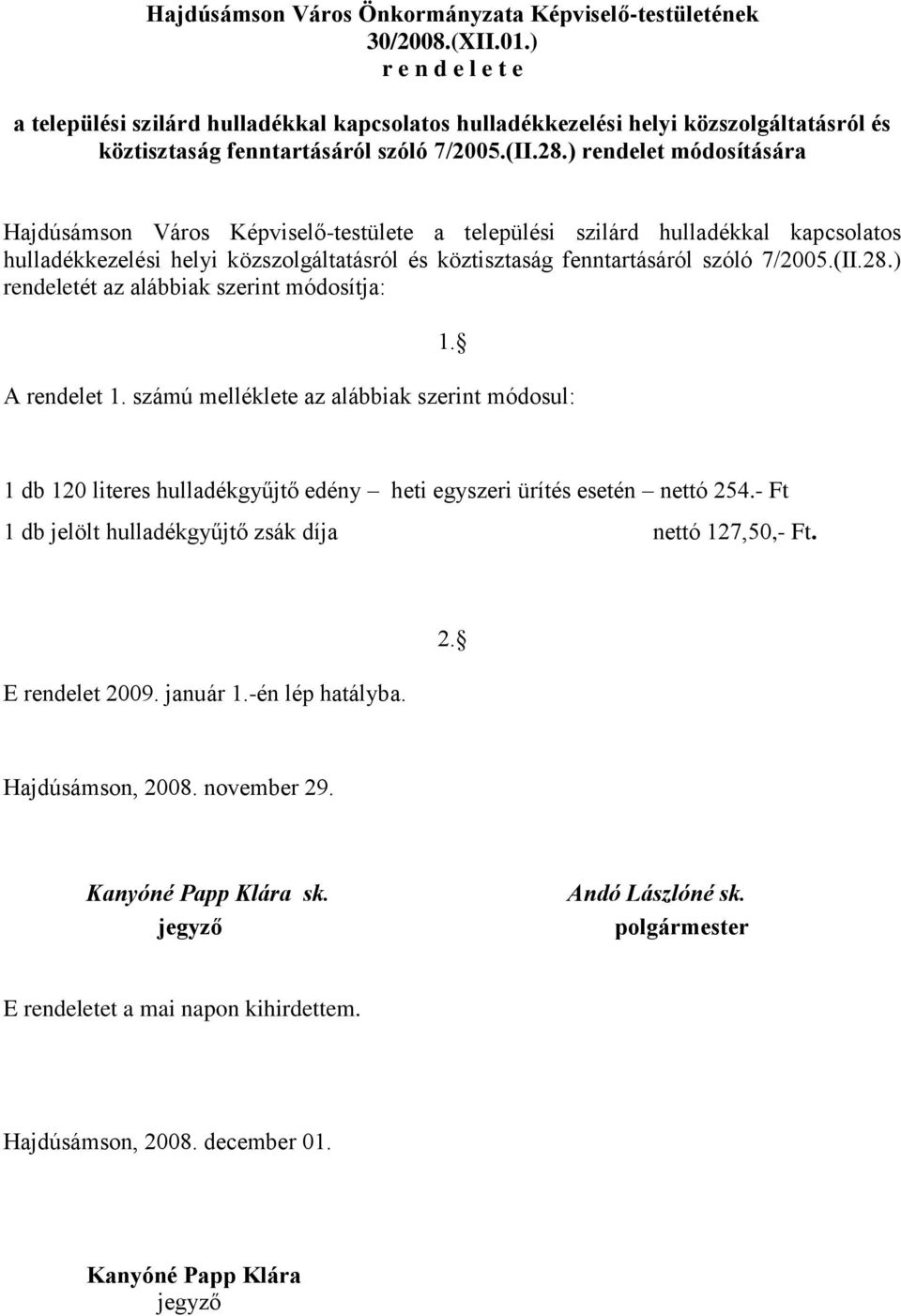 ) rendelet módosítására Hajdúsámson Város Képviselő-testülete a települési szilárd hulladékkal kapcsolatos hulladékkezelési helyi közszolgáltatásról és köztisztaság fenntartásáról szóló 7/2005.(II.28.