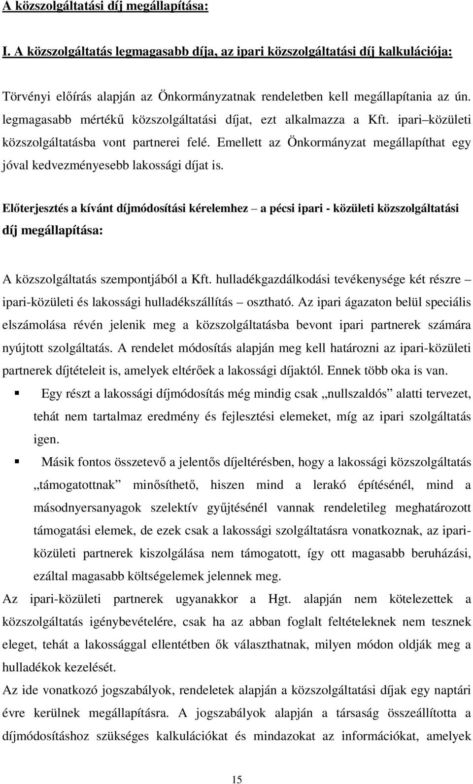 legmagasabb mértékő közszolgáltatási díjat, ezt alkalmazza a Kft. ipari közületi közszolgáltatásba vont partnerei felé.