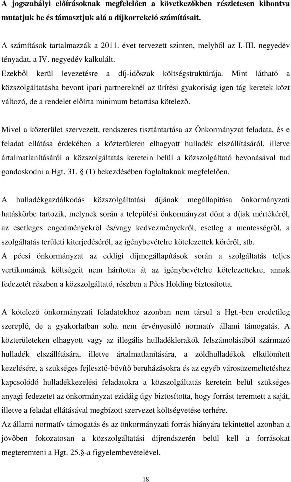 Mint látható a közszolgáltatásba bevont ipari partnereknél az ürítési gyakoriság igen tág keretek közt változó, de a rendelet elıírta minimum betartása kötelezı.