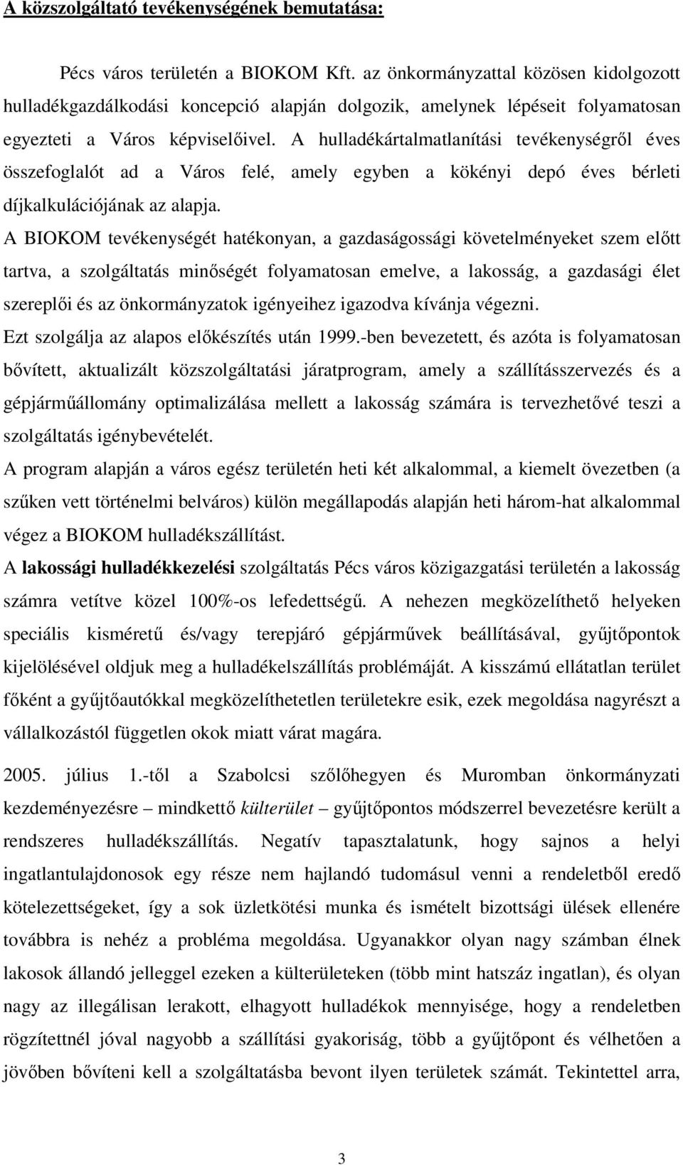 A hulladékártalmatlanítási tevékenységrıl éves összefoglalót ad a Város felé, amely egyben a kökényi depó éves bérleti díjkalkulációjának az alapja.