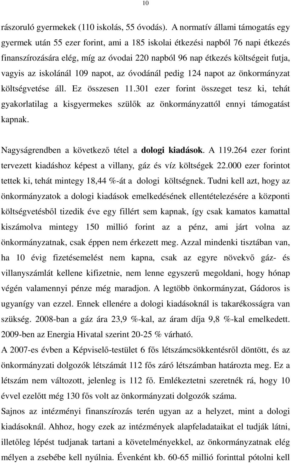 az iskolánál 109 napot, az óvodánál pedig 124 napot az önkormányzat költségvetése áll. Ez összesen 11.