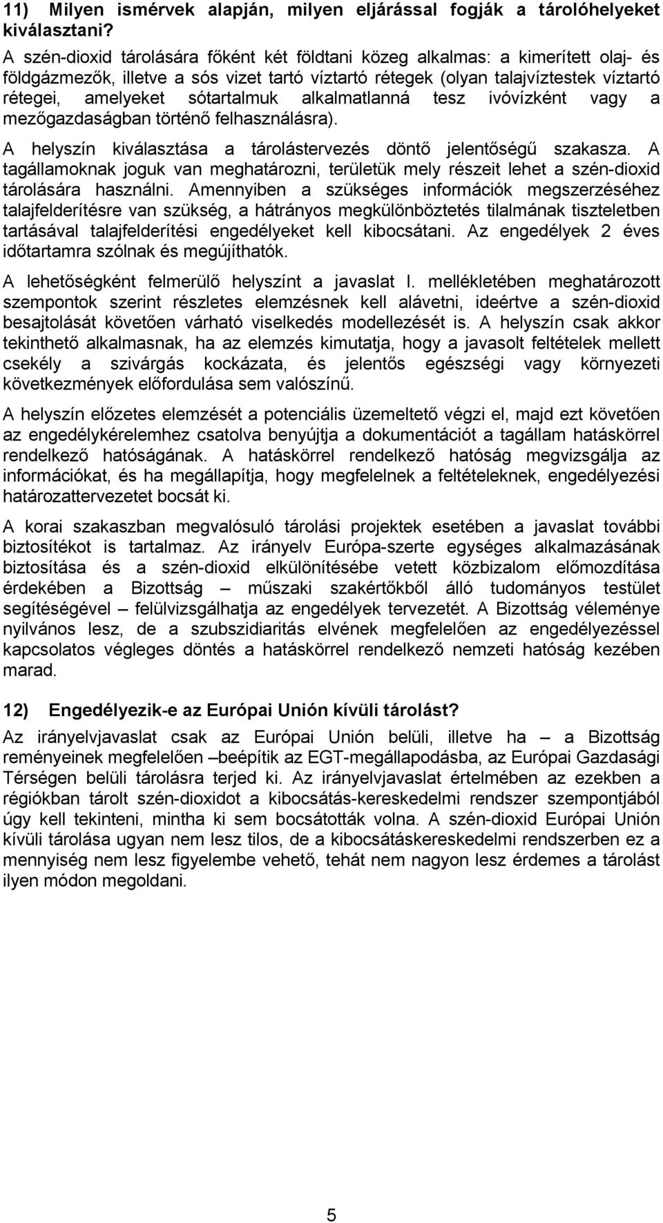 sótartalmuk alkalmatlanná tesz ivóvízként vagy a mezőgazdaságban történő felhasználásra). A helyszín kiválasztása a tárolástervezés döntő jelentőségű szakasza.