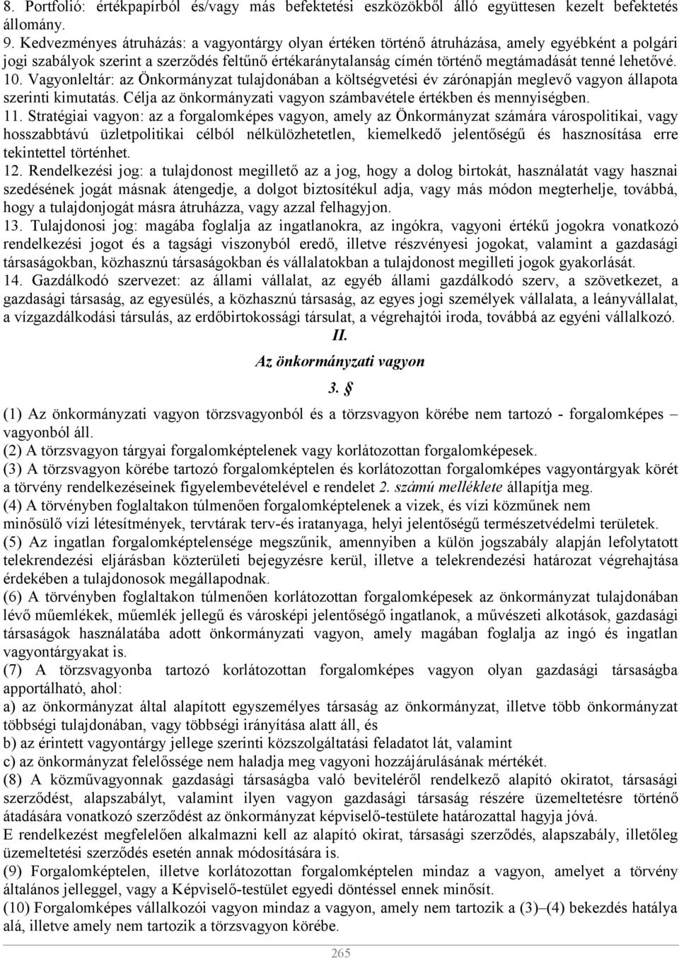 lehetővé. 10. Vagyonleltár: az Önkormányzat tulajdonában a költségvetési év zárónapján meglevő vagyon állapota szerinti kimutatás. Célja az önkormányzati vagyon számbavétele értékben és mennyiségben.