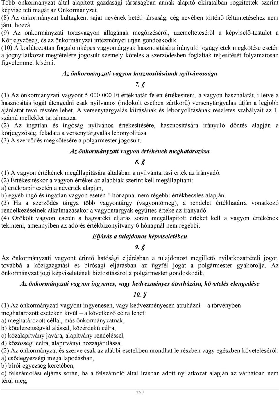 (9) Az önkormányzati törzsvagyon állagának megőrzéséről, üzemeltetéséről a képviselő-testület a Körjegyzőség, és az önkormányzat intézményei útján gondoskodik.