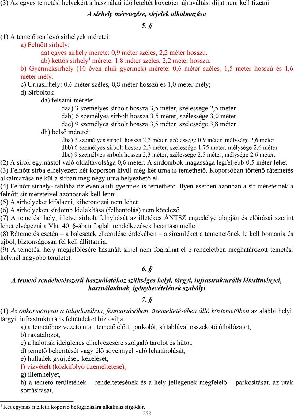 b) Gyermeksírhely (10 éven aluli gyermek) mérete: 0,6 méter széles, 1,5 méter hosszú és 1,6 méter mély.