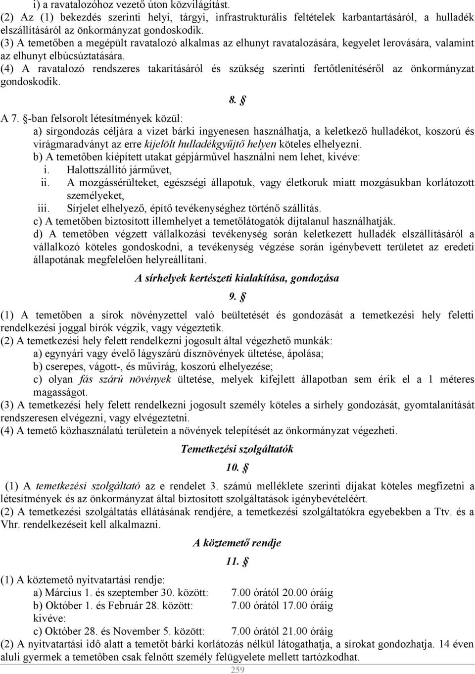 (4) A ravatalozó rendszeres takarításáról és szükség szerinti fertőtlenítéséről az önkormányzat gondoskodik. 8. A 7.