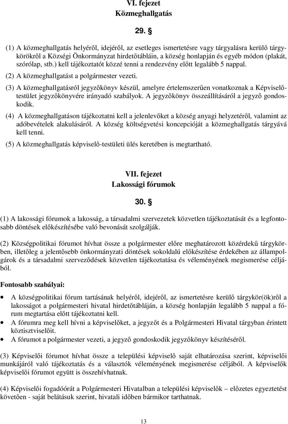 stb.) kell tájékoztatót közzé tenni a rendezvény előtt legalább 5 nappal. (2) A közmeghallgatást a polgármester vezeti.