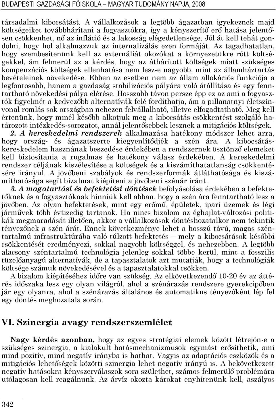 Jól át kell tehát gondolni, hogy hol alkalmazzuk az internalizálás ezen formáját.