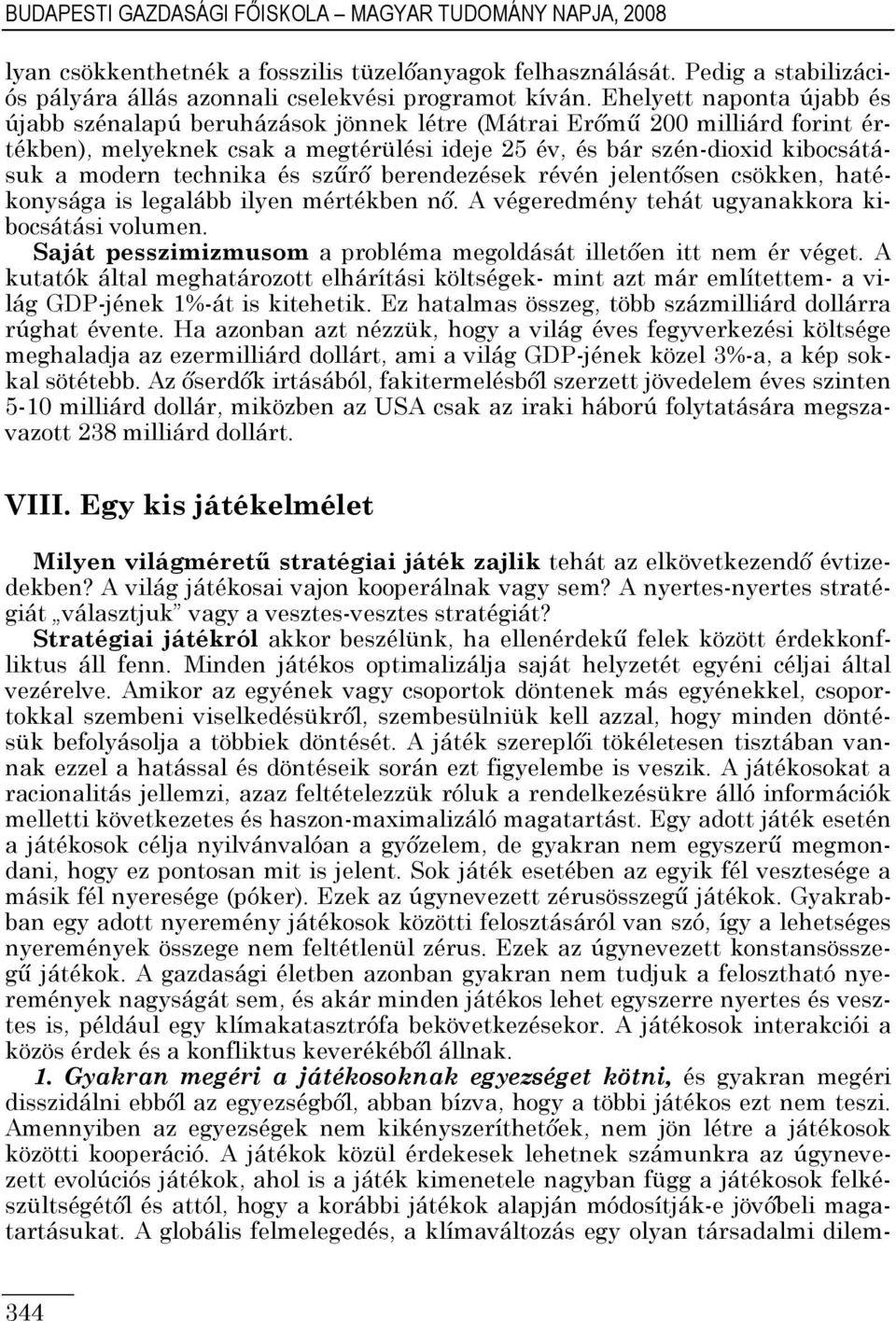 technika és szőrı berendezések révén jelentısen csökken, hatékonysága is legalább ilyen mértékben nı. A végeredmény tehát ugyanakkora kibocsátási volumen.