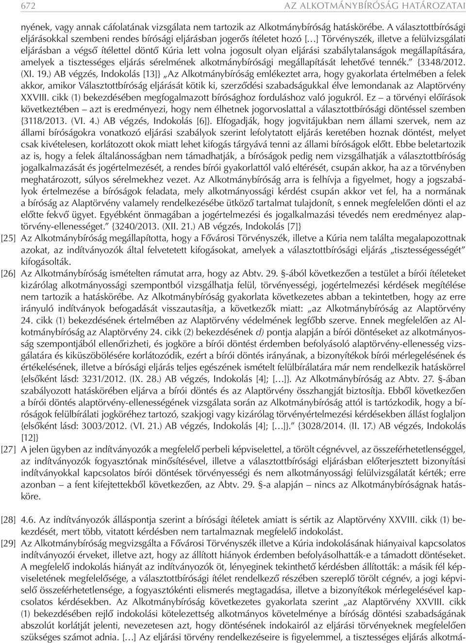 olyan eljárási szabálytalanságok megállapítására, amelyek a tisztességes eljárás sérelmének alkotmánybírósági megállapítását lehetővé tennék. {3348/2012. (XI. 19.