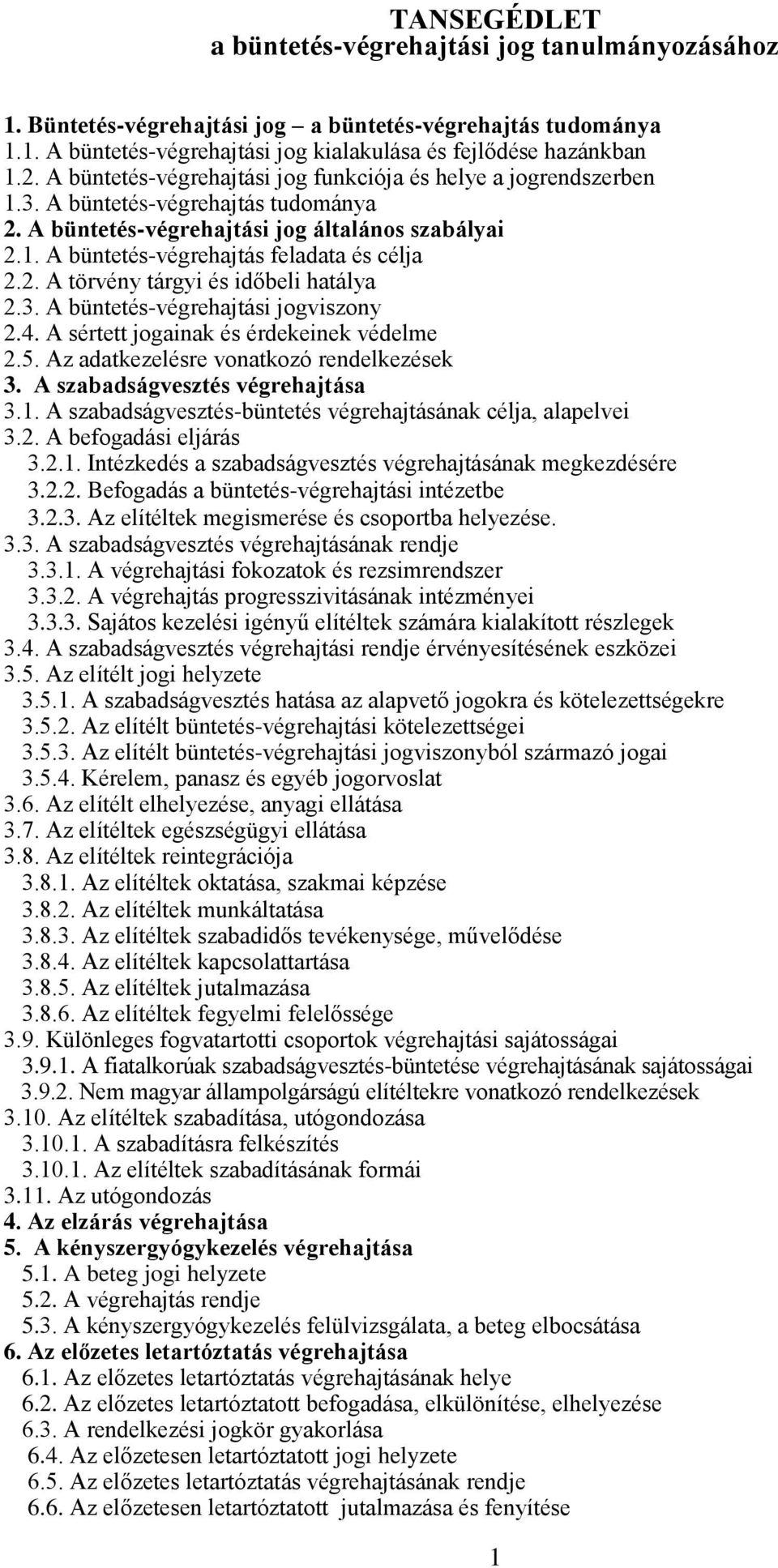 2. A törvény tárgyi és időbeli hatálya 2.3. A büntetés-végrehajtási jogviszony 2.4. A sértett jogainak és érdekeinek védelme 2.5. Az adatkezelésre vonatkozó rendelkezések 3.