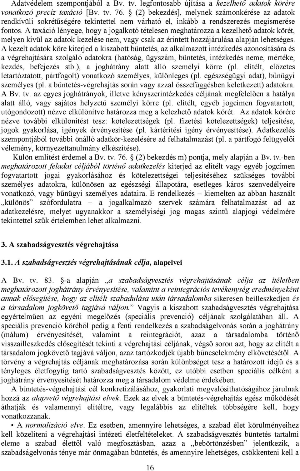 A taxáció lényege, hogy a jogalkotó tételesen meghatározza a kezelhető adatok körét, melyen kívül az adatok kezelése nem, vagy csak az érintett hozzájárulása alapján lehetséges.