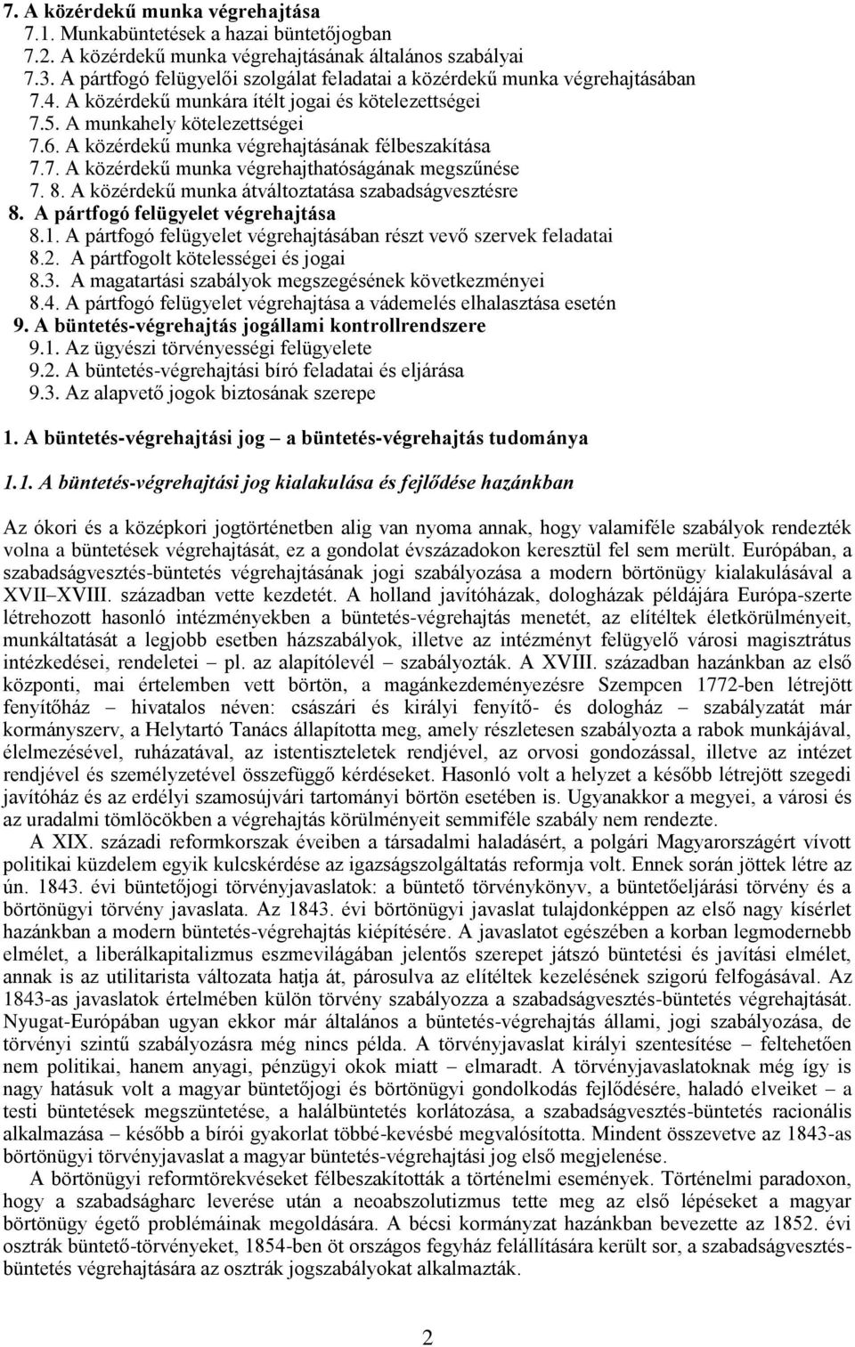 A közérdekű munka végrehajtásának félbeszakítása 7.7. A közérdekű munka végrehajthatóságának megszűnése 7. 8. A közérdekű munka átváltoztatása szabadságvesztésre 8.