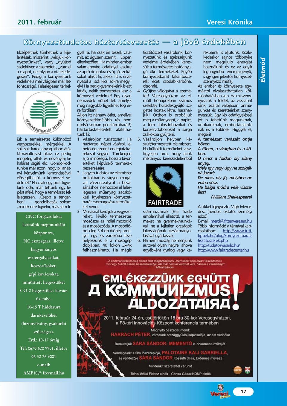 A sok-sok káros anyag kibocsátás klímaváltozást okoz, ez pedig rengeteg állat- és növényfaj kihalását segíti elõ.