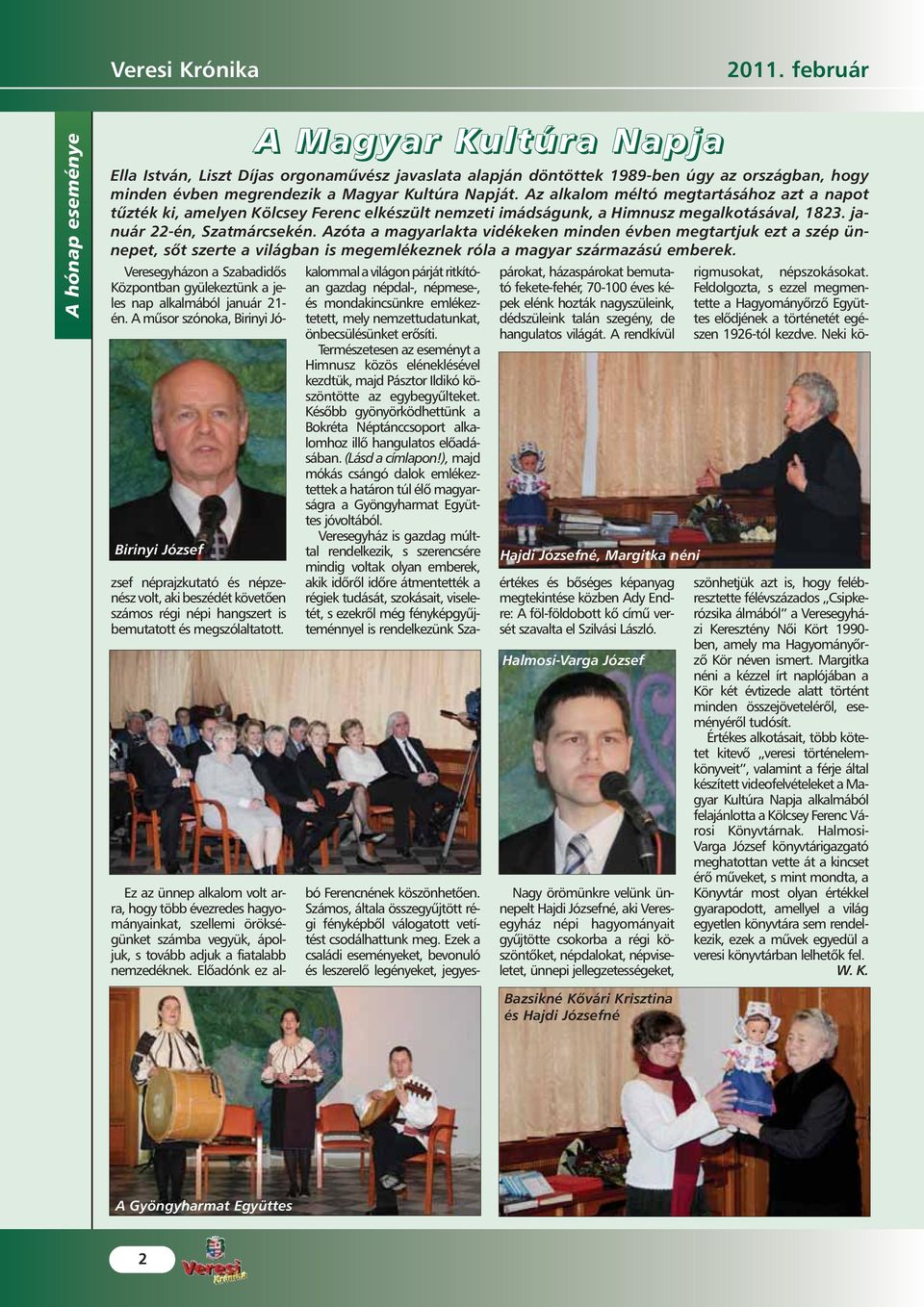 A Magyar Kultúra Napja Ella István, Liszt Díjas orgonamûvész javaslata alapján döntöttek 1989-ben úgy az országban, hogy minden évben megrendezik a Magyar Kultúra Napját.