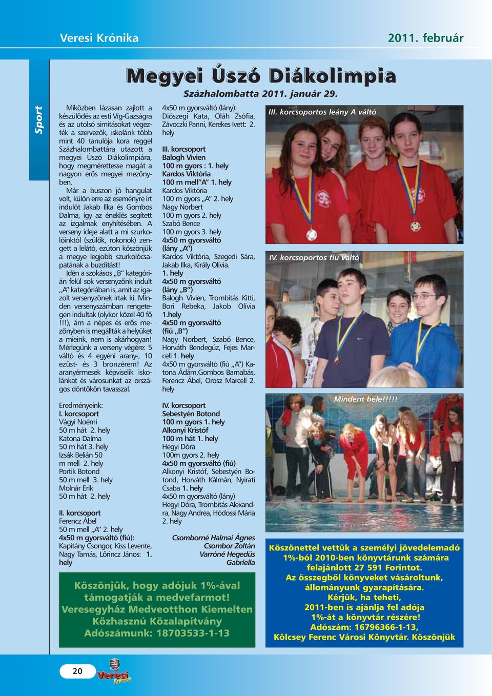 Diákolimpiára, hogy megmérettesse magát a nagyon erõs megyei mezõnyben.