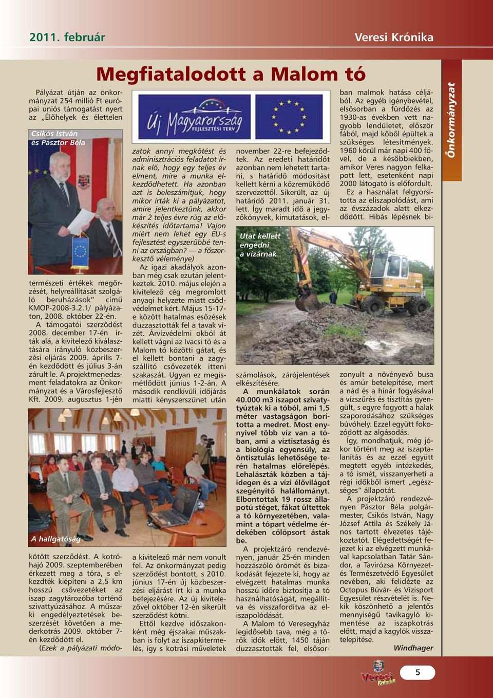 december 17-én írták alá, a kivitelezõ kiválasztására irányuló közbeszerzési eljárás 2009. április 7- én kezdõdött és július 3-án zárult le.