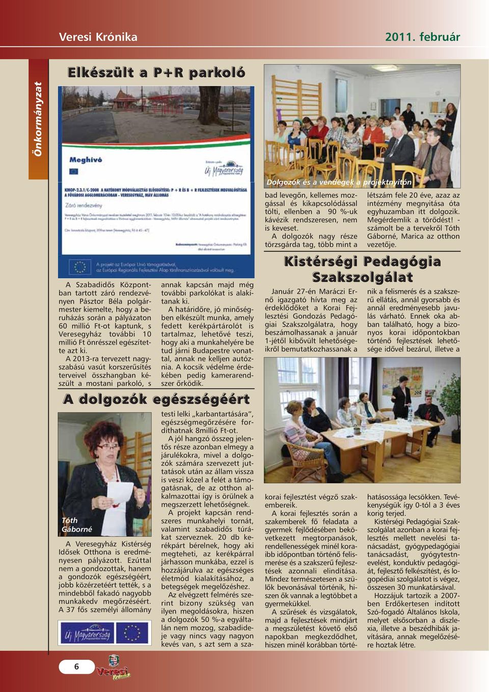 Veresegyház további 10 millió Ft önrésszel egészítette azt ki.