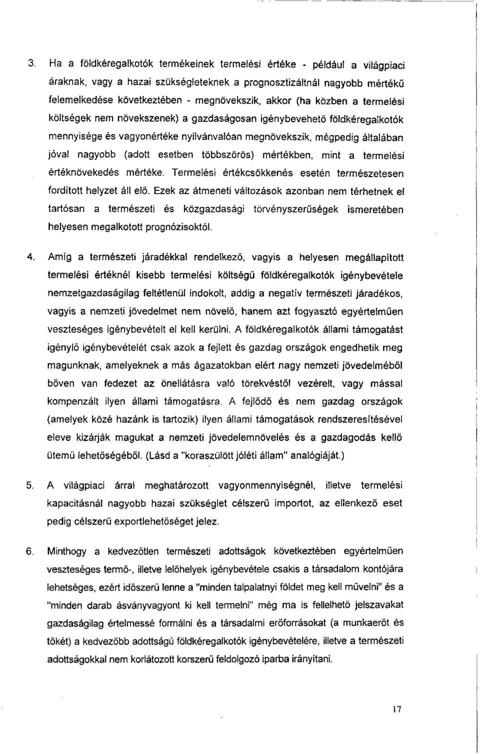 esetben többszörös) mértékben, mint a termelési értéknövekedés mértéke. Termelési értékcsökkenés esetén természetesen fordított helyzet áll elő.