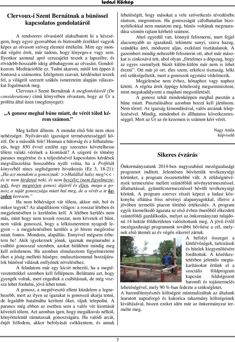 Gondolkozom. Meditációféle ez. Tudni akarom, mitől lett éppen ő fontossá a számomra. Ízlelgetem szavait, kérdéseket teszek fel, a világról szerzett szűkös ismereteim alapján válaszokat fogalmazok meg.