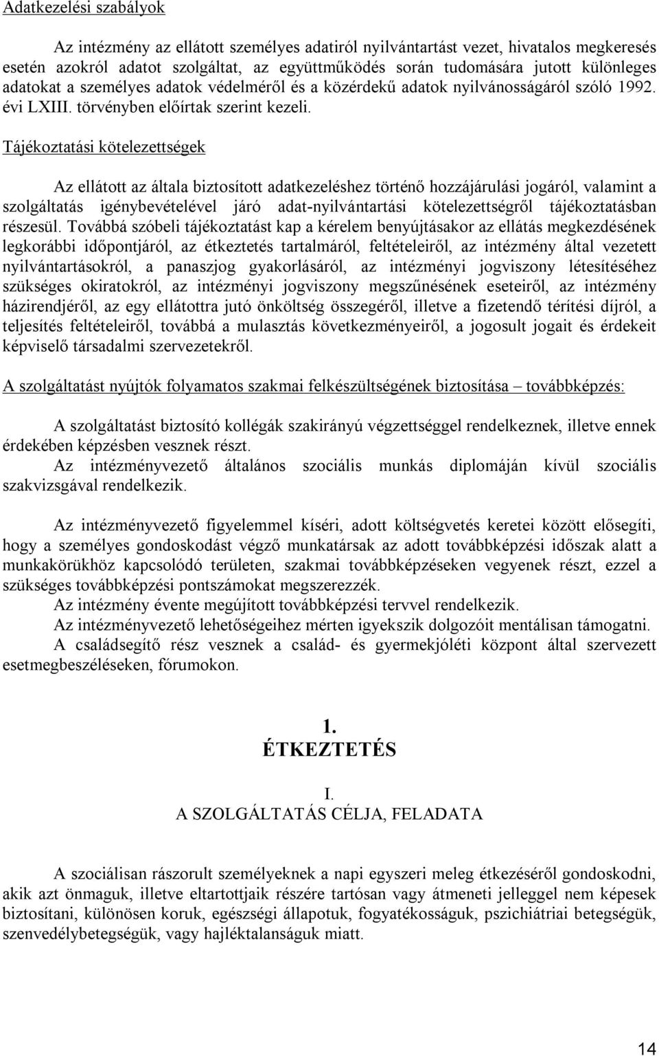 Tájékoztatási kötelezettségek Az ellátott az általa biztosított adatkezeléshez történő hozzájárulási jogáról, valamint a szolgáltatás igénybevételel járó adat-nyilvántartási kötelezettségről