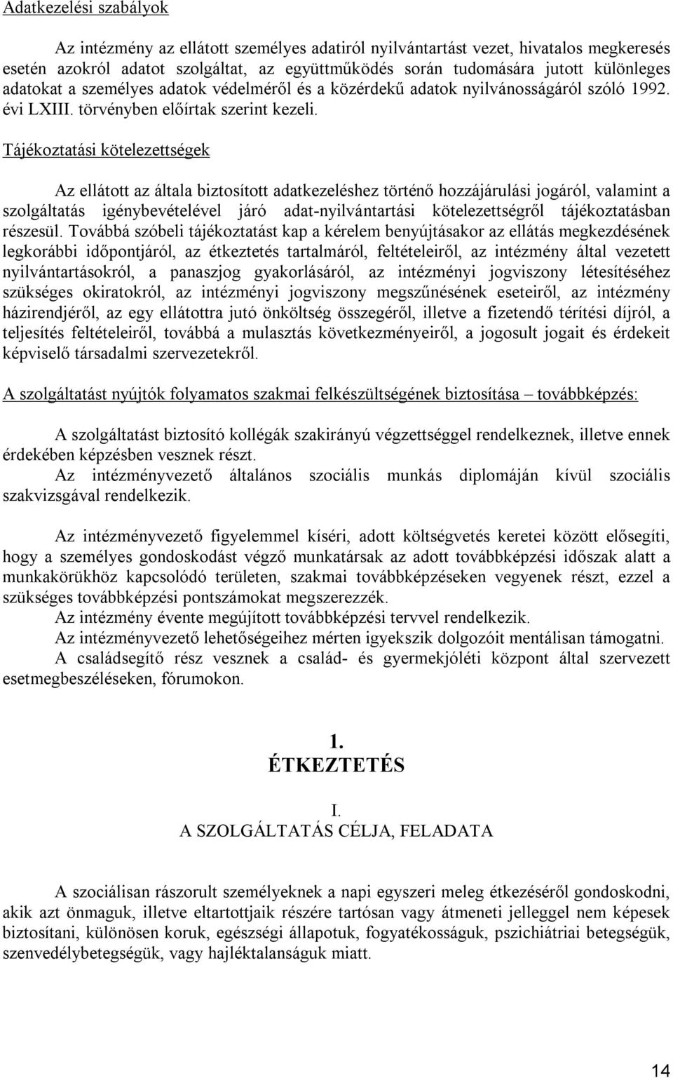 Tájékoztatási kötelezettségek Az ellátott az általa biztosított adatkezeléshez történő hozzájárulási jogáról, valamint a szolgáltatás igénybevételel járó adat-nyilvántartási kötelezettségről