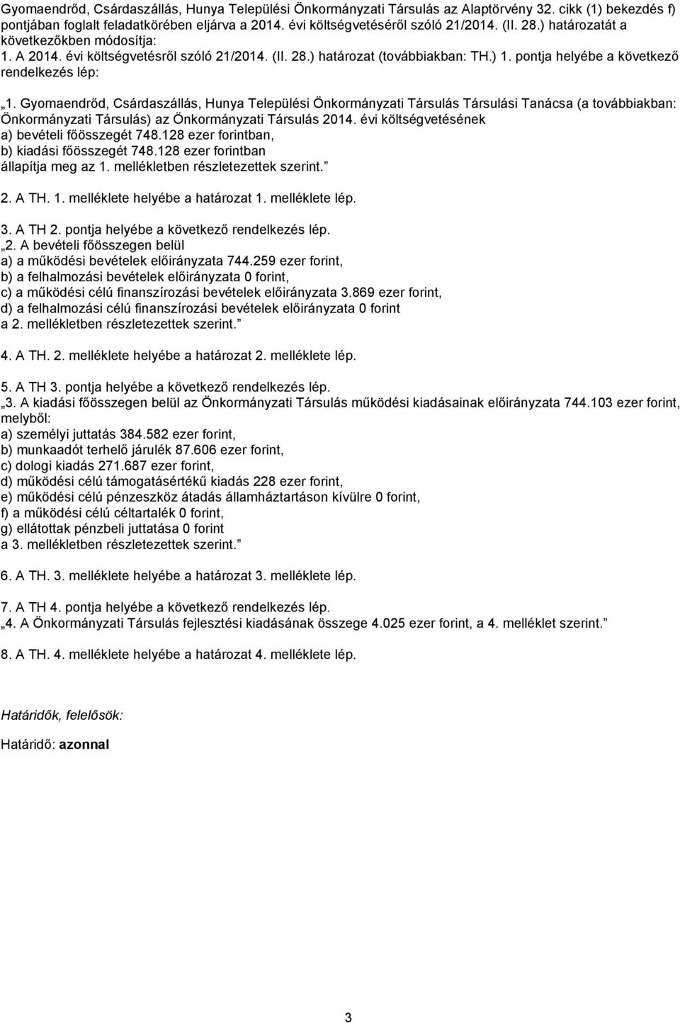 Gyomaendrőd, Csárdaszállás, Hunya Települési Önkormányzati Társulás Társulási Tanácsa (a továbbiakban: Önkormányzati Társulás) az Önkormányzati Társulás 2014.