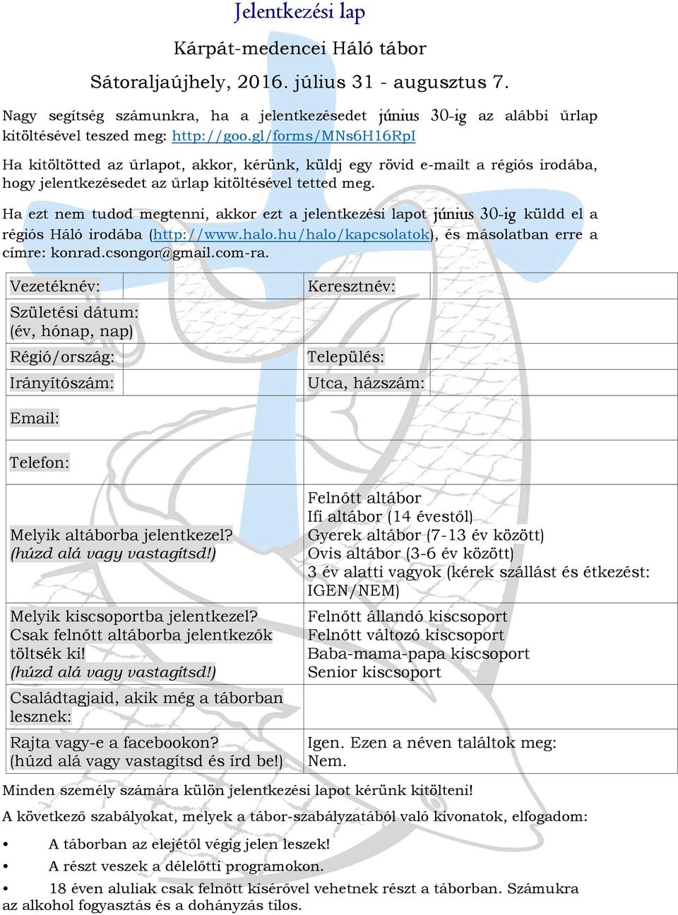 gl/forms/mns6h16rpi Ha kitöltötted az űrlapot, akkor, kérünk, küldj egy rövid e-mailt a régiós irodába, hogy jelentkezésedet az űrlap kitöltésével tetted meg.