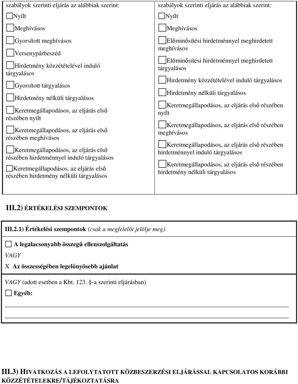 2) ÉRTÉKELÉSI SZEMPONTOK III.2.1) Értékelési szempontok (csak a megfelelőt jelölje meg) A legalacsonyabb összegű ellenszolgáltatás VAGY X Az összességében legelőnyösebb