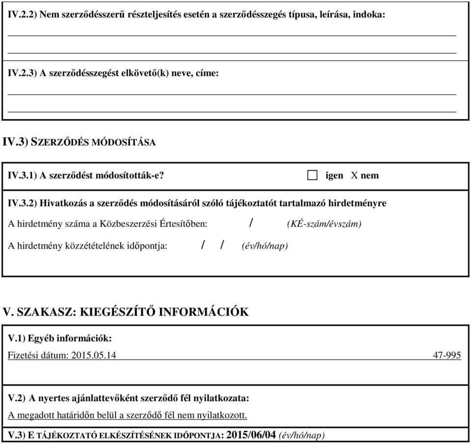 2) Hivatkozás a szerződés módosításáról szóló tájékoztatót tartalmazó hirdetményre A hirdetmény száma a Közbeszerzési Értesítőben: / (KÉ-szám/évszám) A hirdetmény